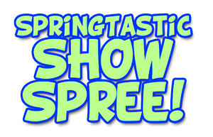 Springtastic Show Spree
